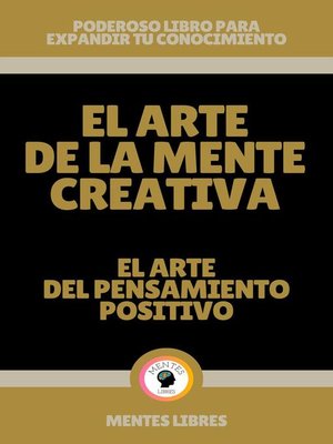 cover image of El Arte de la Mente Creativa--El Arte del Pensamiento Positivo